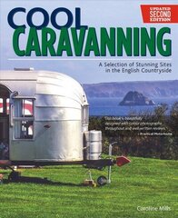 Cool Caravanning, Updated Second Edition: A Selection of Stunning Sites in the English Countryside 2nd Revised edition цена и информация | Путеводители, путешествия | 220.lv