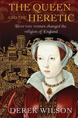 Queen and the Heretic: How two women changed the religion of England New edition цена и информация | Биографии, автобиогафии, мемуары | 220.lv