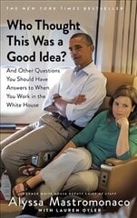 Who Thought This Was a Good Idea?: And Other Questions You Should Have Answers to When You Work in the White House цена и информация | Биографии, автобиогафии, мемуары | 220.lv