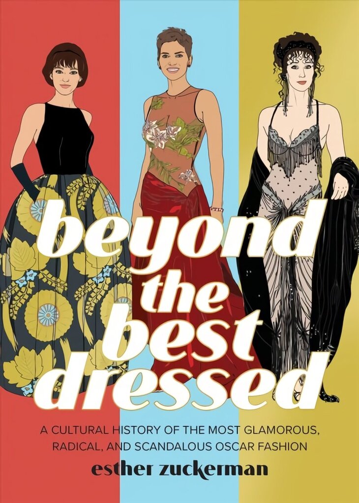 Beyond the Best Dressed: A Cultural History of the Most Glamorous, Radical, and Scandalous Oscar Fashion cena un informācija | Mākslas grāmatas | 220.lv