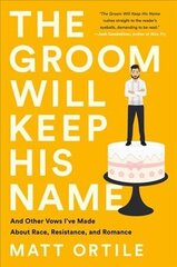 The Groom Will Keep His Name: And Other Vows I've Made About Race, Resistance, and Romance cena un informācija | Biogrāfijas, autobiogrāfijas, memuāri | 220.lv