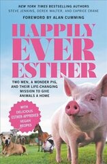 Happily Ever Esther: Two Men, a Wonder Pig, and Their Life-Changing Mission to Give Animals a Home cena un informācija | Biogrāfijas, autobiogrāfijas, memuāri | 220.lv