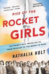 Rise of the Rocket Girls: The Women Who Propelled Us, from Missiles to the Moon to Mars cena un informācija | Biogrāfijas, autobiogrāfijas, memuāri | 220.lv