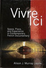 Vivre Ici: Space, Place and Experience in Contemporary French Documentary cena un informācija | Mākslas grāmatas | 220.lv