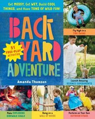 Backyard Adventure: Get Messy, Get Wet, Build Cool Things, and Have Tons of Wild Fun! 51 Free-Play Activities cena un informācija | Grāmatas mazuļiem | 220.lv
