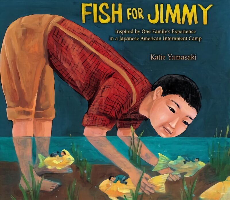 Fish for Jimmy: Inspired by One Family's Experience in a Japanese American Internment Camp цена и информация | Grāmatas mazuļiem | 220.lv