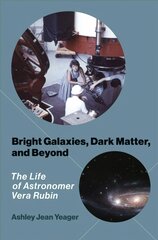 Bright Galaxies, Dark Matter, and Beyond: The Life of Astronomer Vera Rubin цена и информация | Биографии, автобиогафии, мемуары | 220.lv