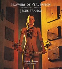 Flowers of Perversion: The Delirious Cinema of Jesús Franco цена и информация | Книги об искусстве | 220.lv