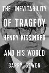 Inevitability of Tragedy: Henry Kissinger and His World цена и информация | Биографии, автобиогафии, мемуары | 220.lv