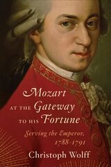 Mozart at the Gateway to His Fortune: Serving the Emperor, 1788-1791 цена и информация | Книги об искусстве | 220.lv