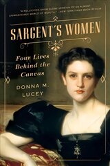 Sargent's Women: Four Lives Behind the Canvas цена и информация | Биографии, автобиогафии, мемуары | 220.lv