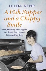 Fish Supper and a Chippy Smile: Love, Hardship and Laughter in a South East London Fish-and-Chip Shop cena un informācija | Biogrāfijas, autobiogrāfijas, memuāri | 220.lv