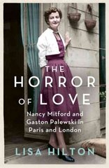 Horror of Love: Nancy Mitford and Gaston Palewski in Paris and London cena un informācija | Biogrāfijas, autobiogrāfijas, memuāri | 220.lv