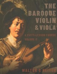 Baroque Violin & Viola, vol. II: A Fifty-Lesson Course цена и информация | Книги об искусстве | 220.lv