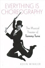 Everything is Choreography: The Musical Theater of Tommy Tune cena un informācija | Mākslas grāmatas | 220.lv