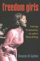 Freedom Girls: Voicing Femininity in 1960s British Pop cena un informācija | Mākslas grāmatas | 220.lv