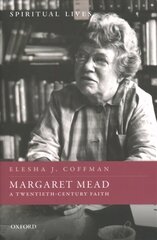 Margaret Mead: A Twentieth-Century Faith цена и информация | Биографии, автобиогафии, мемуары | 220.lv