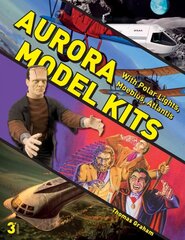 Aurora Model Kits: With Polar Lights, Moebius, Atlantis Revised and Expanded 3rd Edition цена и информация | Книги об искусстве | 220.lv