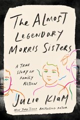 Almost Legendary Morris Sisters: A True Story of Family Fiction cena un informācija | Biogrāfijas, autobiogrāfijas, memuāri | 220.lv