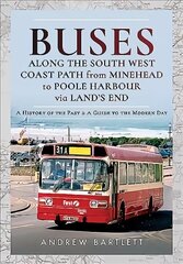 Buses Along The South West Coast Path from Minehead to Poole Harbour via Land's End: A History of the Past and a Guide to the Modern Day cena un informācija | Ceļojumu apraksti, ceļveži | 220.lv