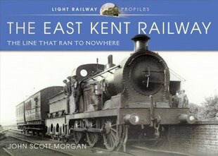 East Kent Railway: The Line That Ran to Nowhere цена и информация | Путеводители, путешествия | 220.lv
