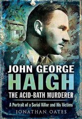 John George Haigh, the Acid-Bath Murderer цена и информация | Биографии, автобиографии, мемуары | 220.lv