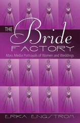 Bride Factory: Mass Media Portrayals of Women and Weddings New edition цена и информация | Книги об искусстве | 220.lv