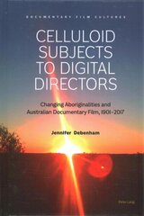 Celluloid Subjects to Digital Directors: Changing Aboriginalities and Australian Documentary Film, 19012017 New edition cena un informācija | Mākslas grāmatas | 220.lv