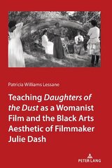 Teaching Daughters of the Dust as a Womanist Film and the Black Arts Aesthetic of Filmmaker Julie Dash New edition cena un informācija | Mākslas grāmatas | 220.lv