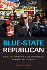 Blue-State Republican: How Larry Hogan Won Where Republicans Lose and Lessons for a Future GOP cena un informācija | Biogrāfijas, autobiogrāfijas, memuāri | 220.lv