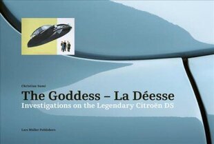 Goddess - La Deesse: Investigations on the Legendary Citroen DS cena un informācija | Mākslas grāmatas | 220.lv