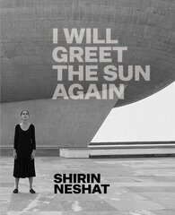 Shirin Neshat: I Will Greet the Sun Again cena un informācija | Mākslas grāmatas | 220.lv