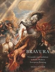 Bravura: Virtuosity and Ambition in Early Modern European Painting cena un informācija | Mākslas grāmatas | 220.lv