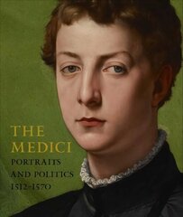 Medici: Portraits and Politics, 1512-1570 cena un informācija | Mākslas grāmatas | 220.lv