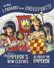 For Real, I Paraded in My Underpants!: The Story of the Emperors New Clothes as Told by the Emperor cena un informācija | Grāmatas mazuļiem | 220.lv