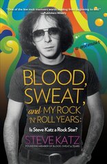 Blood, Sweat, and My Rock 'n' Roll Years: Is Steve Katz a Rock Star? цена и информация | Биографии, автобиогафии, мемуары | 220.lv