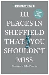 111 Places in Sheffield That You Shouldn't Miss Revised edition cena un informācija | Ceļojumu apraksti, ceļveži | 220.lv