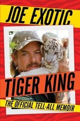 Tiger King: The Official Tell-All Memoir cena un informācija | Biogrāfijas, autobiogrāfijas, memuāri | 220.lv