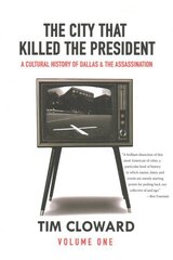 City That Killed the President: A Cultural History of Dallas and the Assassination cena un informācija | Stāsti, noveles | 220.lv