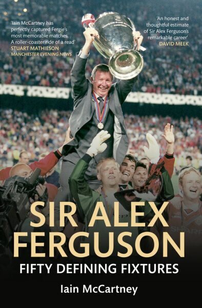 Sir Alex Ferguson Fifty Defining Fixtures цена и информация | Grāmatas par veselīgu dzīvesveidu un uzturu | 220.lv
