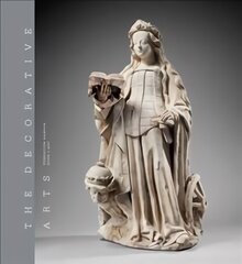 Decorative Arts: Volume 1: Sculptures, enamels, maiolicas and tapestries cena un informācija | Mākslas grāmatas | 220.lv