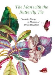 Man with the Butterfly Tie: Ceramics Essays in Honour of Brian Haughton cena un informācija | Mākslas grāmatas | 220.lv