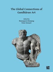 Global Connections of Gandhran Art: Proceedings of the Third International Workshop of the Gandhra Connections Project, University of Oxford, 18th-19th March, 2019 cena un informācija | Mākslas grāmatas | 220.lv