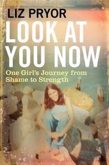 Look at You Now: One Girl's Journey from Shame to Strength Main cena un informācija | Biogrāfijas, autobiogrāfijas, memuāri | 220.lv