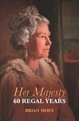 Her Majesty: Sixty Regal Years cena un informācija | Biogrāfijas, autobiogrāfijas, memuāri | 220.lv