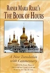 Rainer Maria Rilke's The Book of Hours: A New Translation with Commentary cena un informācija | Dzeja | 220.lv