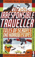 Irresponsible Traveller: Tales of scrapes and narrow escapes cena un informācija | Ceļojumu apraksti, ceļveži | 220.lv