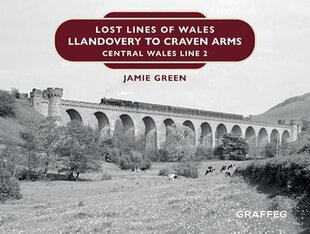 Lost Lines of Wales: Llandovery to Craven Arms cena un informācija | Ceļojumu apraksti, ceļveži | 220.lv
