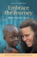 Embrace the Journey: Becky Murray's Story цена и информация | Биографии, автобиогафии, мемуары | 220.lv
