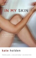 In My Skin: A Memoir of Addiction цена и информация | Биографии, автобиогафии, мемуары | 220.lv